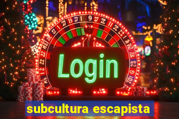 subcultura escapista